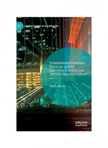 Transnational Flamenco: Exchange And The Individual In British And Spanish Flamenco Culture Hardcover