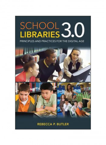 School Libraries 3.0 : Principles And Practices For The Digital Age Paperback