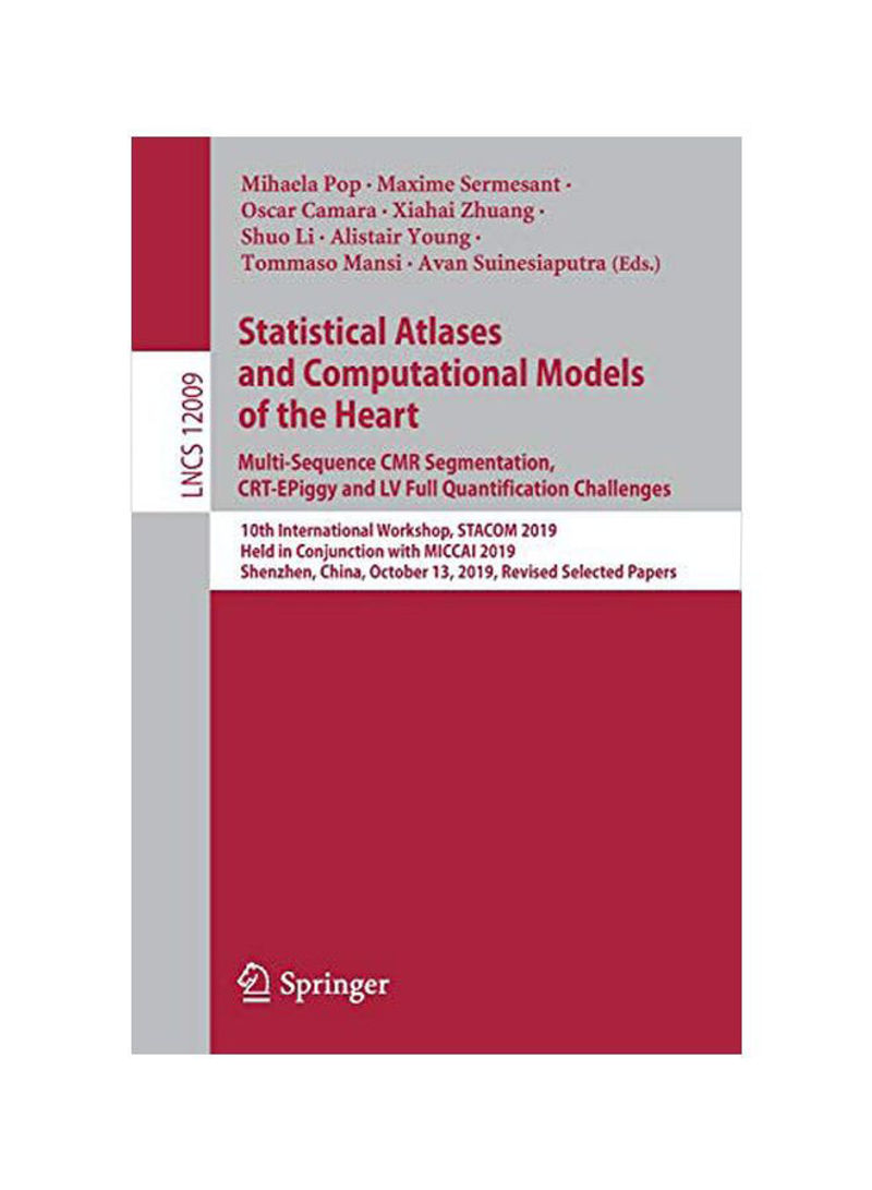 Statistical Atlases And Computational Models Of The Heart: Multi-sequence Cmr Segmentation, Crt-epiggy And Lv Full Quantification Challenges Paperback