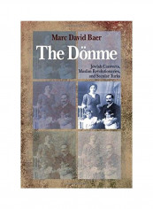 The Danme: Jewish Converts, Muslim Revolutionaries, And Secular Turks Hardcover
