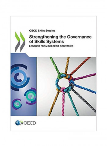 Oecd Skills Studies Strengthening The Governance Of Skills Systems Lessons From Six Oecd Countries Paperback