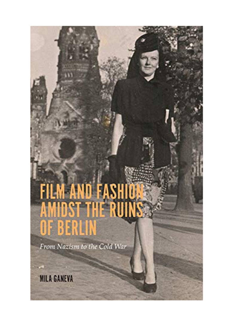 Film And Fashion Amidst The Ruins Of Berlin: From Nazism To The Cold War Hardcover