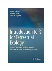 Introduction To R For Terrestrial Ecology: Basics Of Numerical Analysis, Mapping, Statistical Tests And Advanced Application Of R Hardcover 1