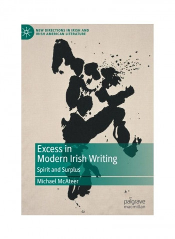Excess In Modern Irish Writing: Spirit And Surplus Hardcover English by Michael McAteer - 2020
