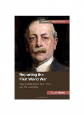 Reporting The First World War: Charles Repington, The Times And The Great War Hardcover