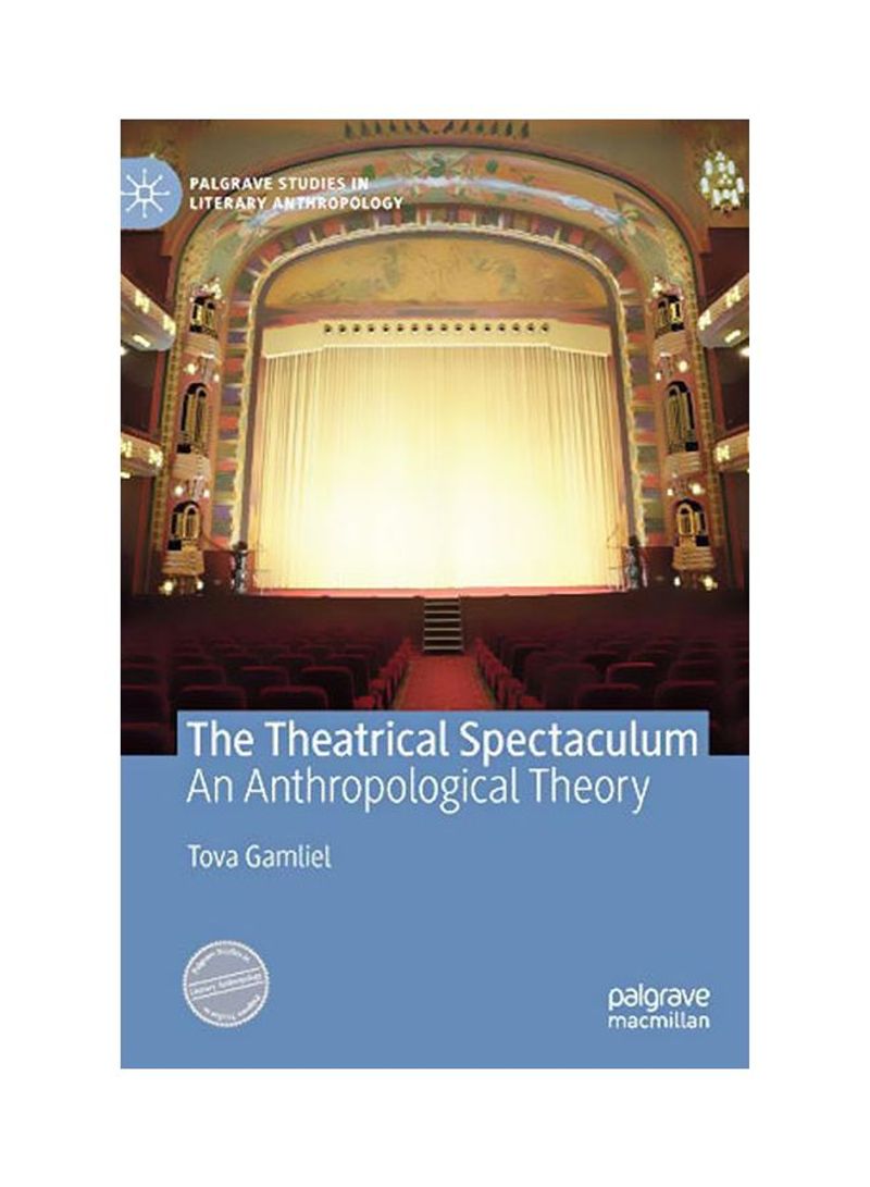 The Theatrical Spectaculum: An Anthropological Theory Hardcover