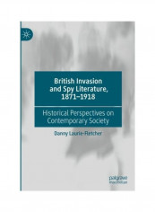 British Invasion And Spy Literature, 1871-1918 Hardcover English by Danny Laurie-Fletcher