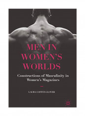Men in Women's Worlds: Constructions of Masculinity in Women's Magazines Hardcover