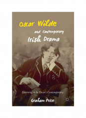 Oscar Wilde And Contemporary Irish Drama: Learning To Be Oscar's Contemporary Hardcover