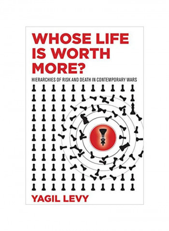 Whose Life Is Worth More?: Hierarchies Of Risk And Death In Contemporary Wars Hardcover