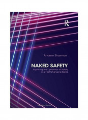 Naked Safety: Exploring the Dynamics of Safety in a Fast-Changing World Hardcover English by Andrew Sharman
