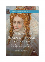 Elizabeth I Of England Through Valois Eyes Hardcover