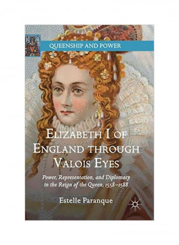 Elizabeth I Of England Through Valois Eyes Hardcover