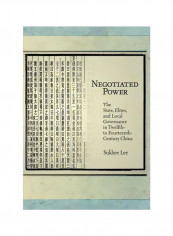 Negotiated Power: The State, Elites, And Local Governance In Twelfth- To Fourteenth-Century China Hardcover