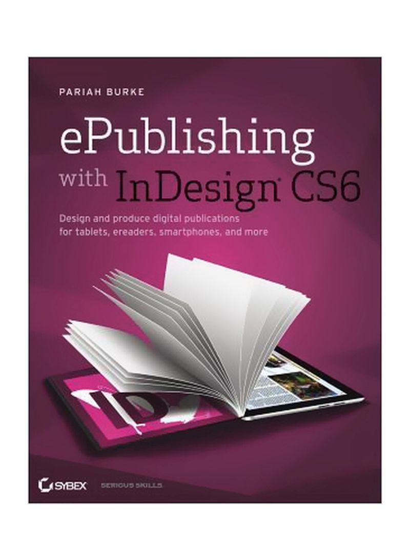 Epublishing With Indesign Cs6: Design And Produce Digital Publications For Tablets, Ereaders, Smartphones, And More Paperback