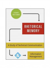 Rhetorical Memory: A Study Of Technical Communication And Information Management Hardcover