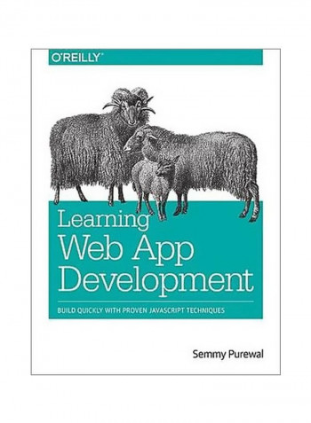 Learning Web App Development : Build Quickly With Proven Javascript Techniques Paperback