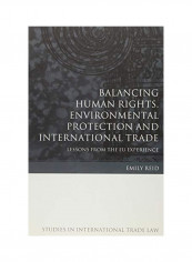 Balancing Human Rights, Environmental Protection And International Trade Hardcover