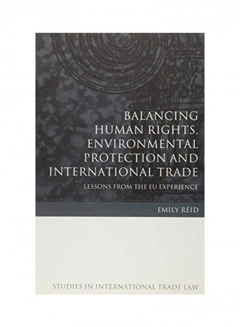 Balancing Human Rights, Environmental Protection And International Trade Hardcover
