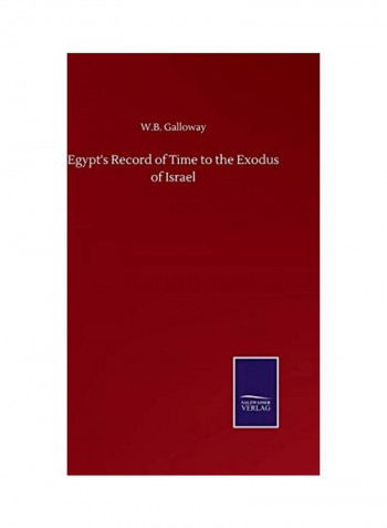 Egypt's Record Of Time To The Exodus Of Israel Hardcover English by W.B. Galloway - 2020
