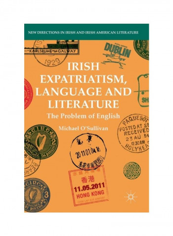 Irish Expatriatism, Language And Literature: The Problem Of English Hardcover