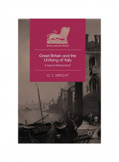 Great Britain And The Unifying Of Italy: A Special Relationship? Hardcover