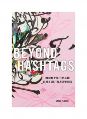Beyond Hashtags: Racial Politics And Black Digital Networks Hardcover