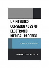 Unintended Consequences Of Electronic Medical Records: An Emergency Room Ethnography Hardcover