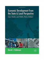Economic Development From The State And Local Perspective: Case Studies And Public Policy Debates Paperback