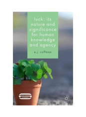 Luck: Its Nature And Significance For Human Knowledge And Agency Hardcover