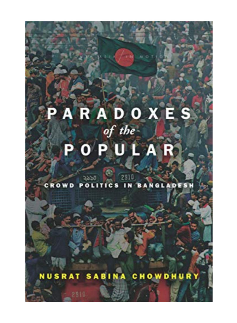 Paradoxes Of The Popular: Crowd Politics In Bangladesh Hardcover 1