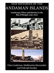 New Histories of the Andaman Islands: Landscape, Place and Identity in the Bay of Bengal, 1790-2012 Hardcover