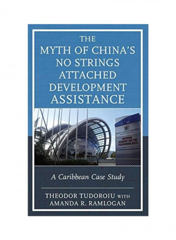The Myth of China's No Strings Attached Development Assistance: A Caribbean Case Study Hardcover English by Theodor Tudoroiu