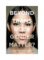 Beyond Trans: Does Gender Matter? Hardcover