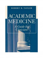 Academic Medicine: A Guide For Clinicians Paperback