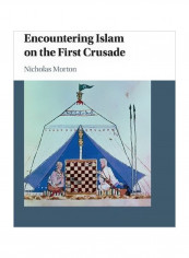 Encountering Islam On The First Crusade Hardcover