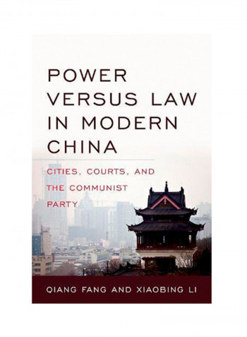 Power Versus Law In Modern China: Cities, Courts, And The Communist Party Hardcover