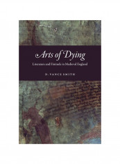 Arts Of Dying: Literature And Finitude In Medieval England Hardcover English by D. Vance Smith - 2020