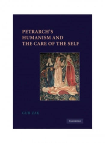 Petrarch's Humanism And The Care Of The Self Hardcover English by Gur Zak