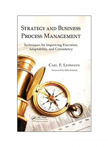 Strategy And Business Process Management: Techniques For Improving Execution, Adaptability, And Consistency Hardcover English by Carl F.Lehmann - 17-Apr-12