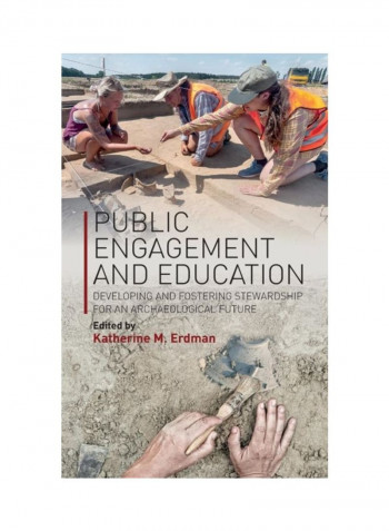 Public Engagement And Education: Developing And Fostering Stewardship For An Archaeological Future Hardcover