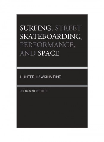 Surfing, Street Skateboarding, Performance, And Space : On Board Motility Hardcover