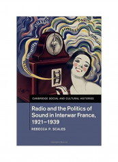 Radio And The Politics Of Sound In Interwar France, 1921-1939 Hardcover