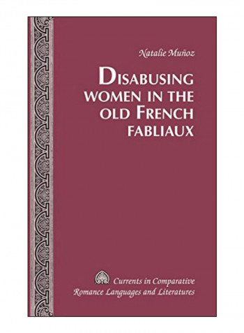Disabusing Women In The Old French Fabliaux Hardcover New Edition