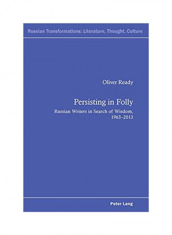 Persisting in Folly: Russian Writers in Search of Wisdom, 1963-2013 Paperback