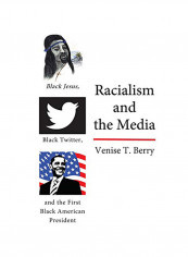 Racialism And The Media Black Jesus, Black Twitter, And The First Black American President Hardcover