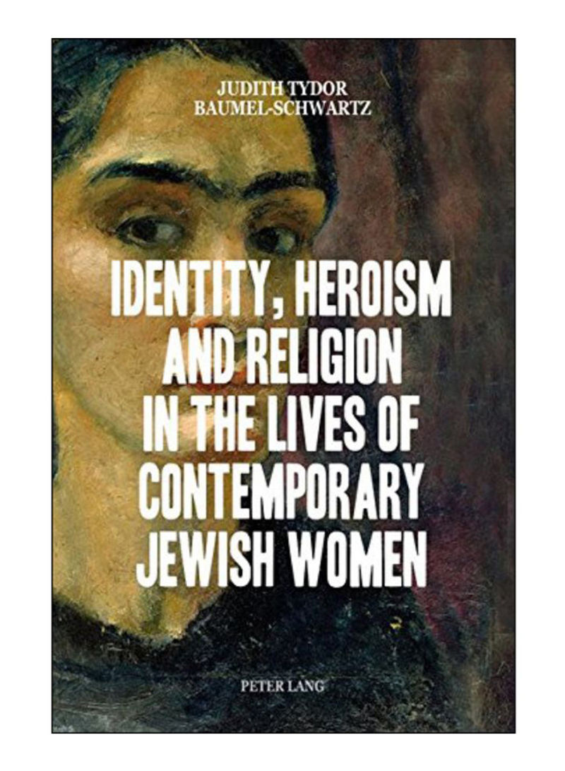 Identity, Heroism And Religion In The Lives Of Contemporary Jewish Women Paperback New Edition
