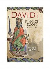 David I: King Of Scots, 1124-1153 Hardcover English by Richard D. Oram