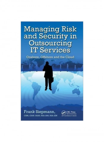 Managing Risk And Security In Outsourcing It Services: Onshore, Offshore And The Cloud Hardcover
