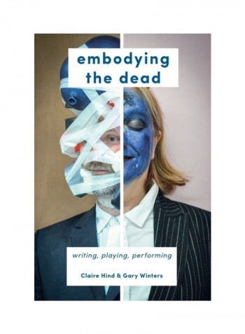 Embodying The Dead: Writing, Playing, Performing Hardcover English by Claire Hind